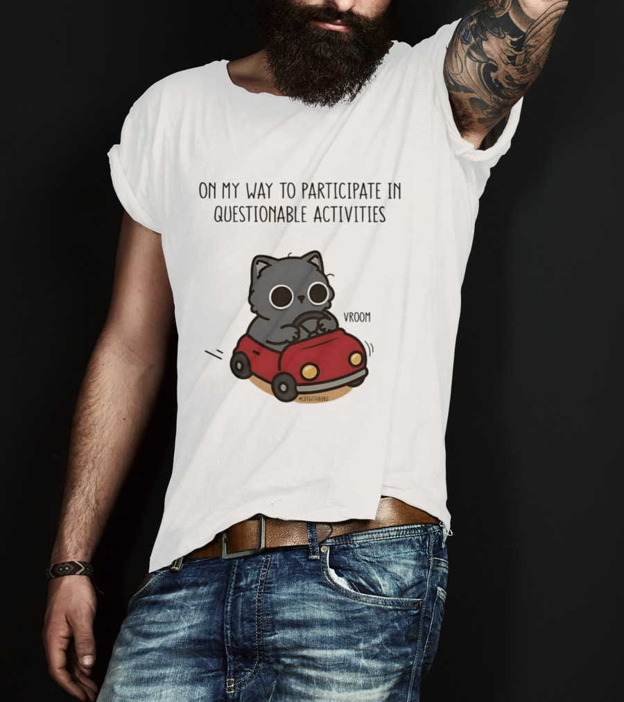 On My Way To Participate In Questionable Activities Cat Driving Vroom T-Shirt