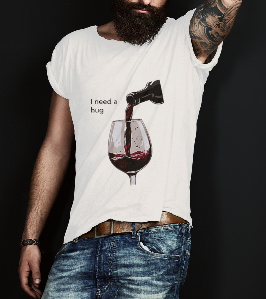 I Need A Hug Wine Pouring Glass T-Shirt