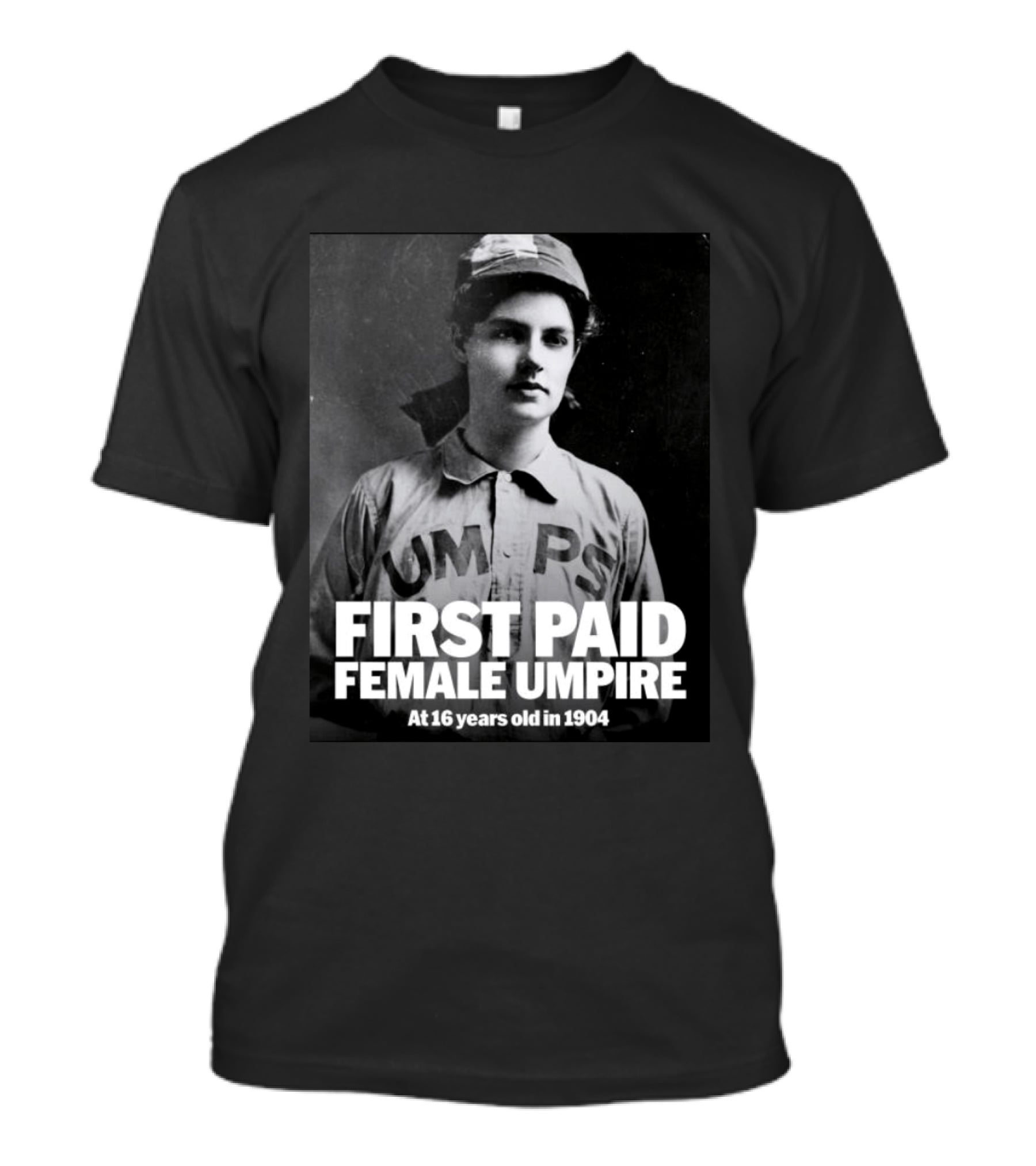First Paid Female Umpire UMPS At 16 Years Old In 1904 T-Shirt