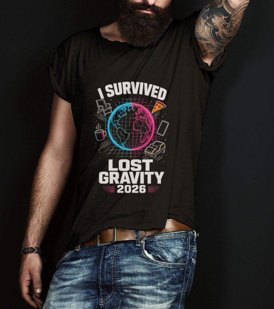 Survived Lost Gravity 2026 Earth Pizza Coffee Phone Car T-Shirt