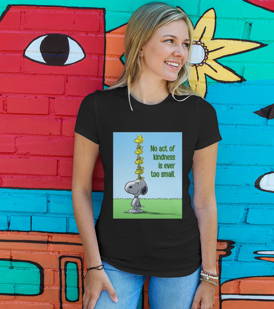 Snoopy Woodstock No Act Of Kindness Is Ever Too Small Peanuts T-Shirt