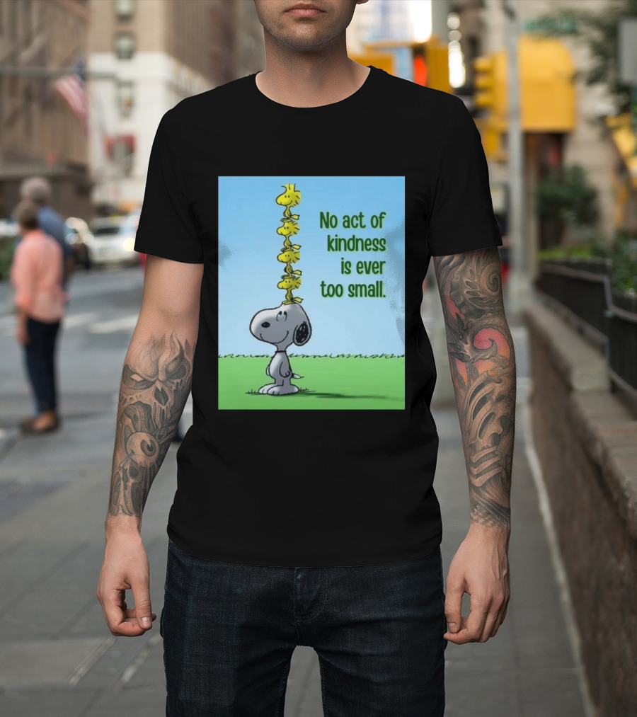 Snoopy Woodstock No Act Of Kindness Is Ever Too Small Peanuts T-Shirt