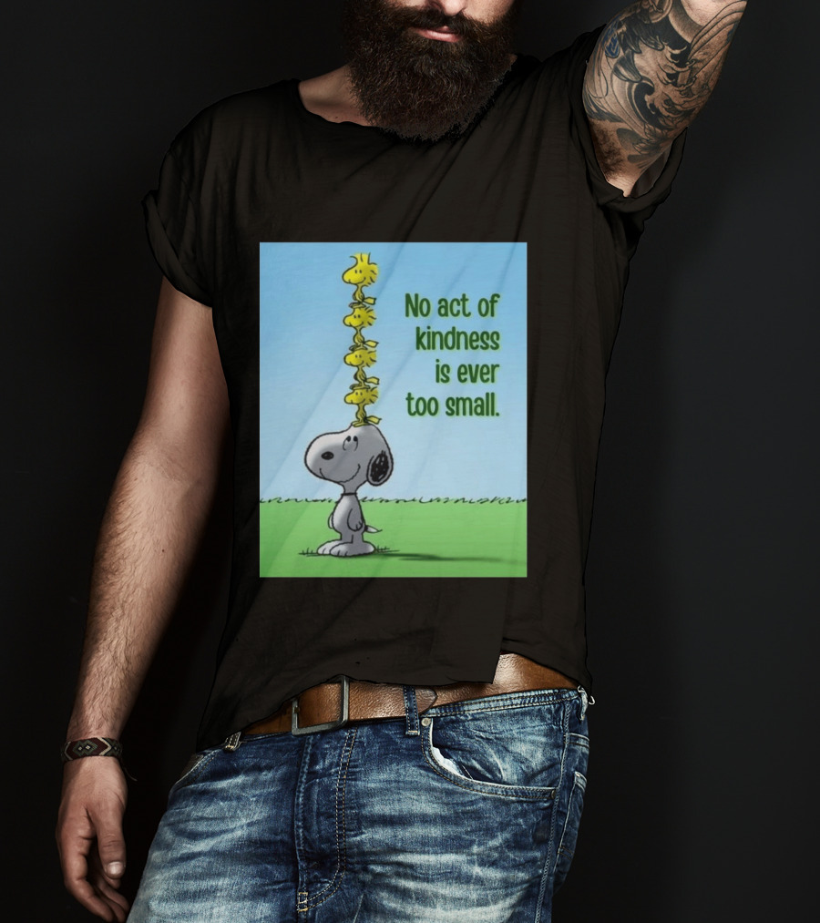 Snoopy Woodstock No Act Of Kindness Is Ever Too Small Peanuts T-Shirt