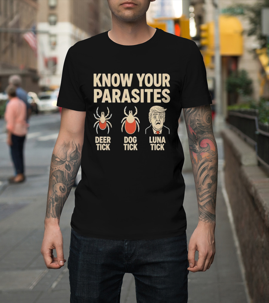 Know Your Parasites Deer Tick Dog Tick Luna Tick Political Humor T-Shirt