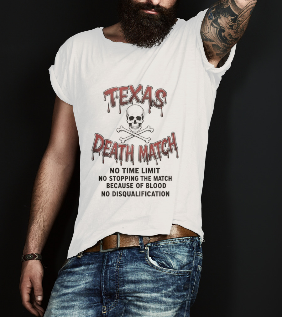Texas Death Match No Time Limit No Disqualification T-Shirt