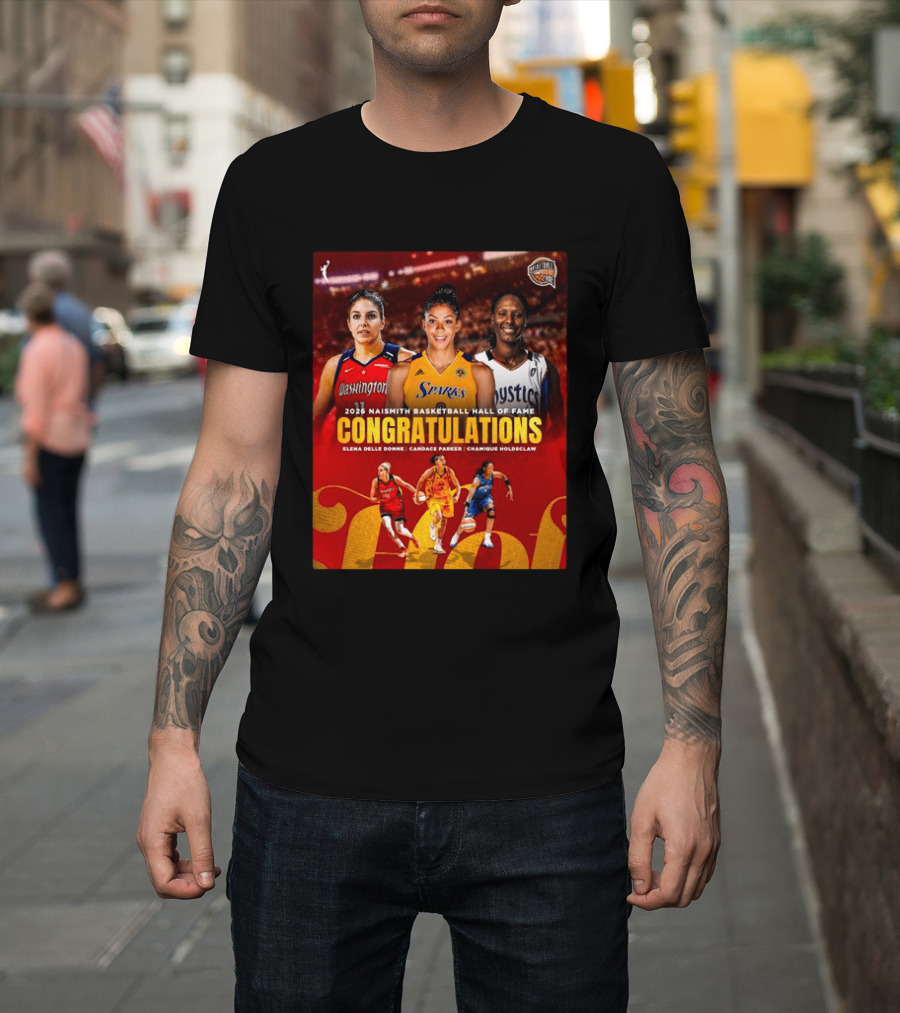 2026 Naismith Basketball Hall Of Fame Inductees Congratulations Elena Delle Donne Candace Parker Chamique Holdsclaw T-Shirt