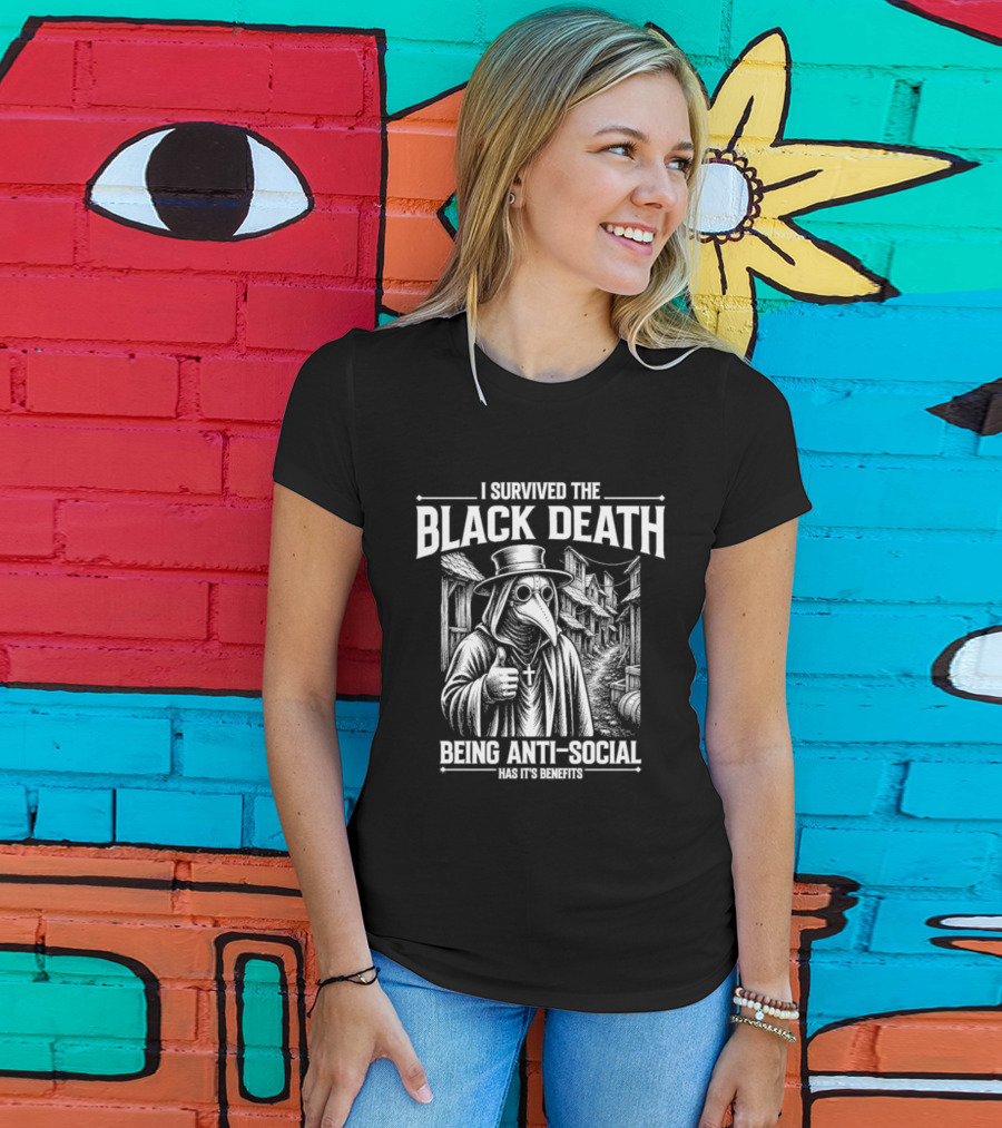 I Survived The Black Death Being Anti Social Has Its Benefits Plague Doctor T-Shirt
