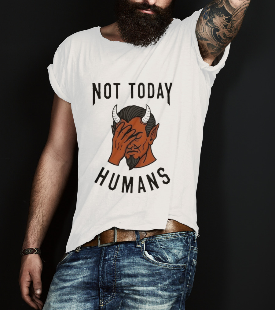 Not Today Humans Devil Facepalm Sarcastic Humor T-Shirt