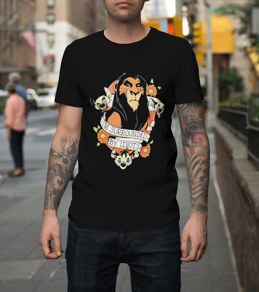 Scar I'm Surrounded By Idiots The Lion King Hyenas Floral T-Shirt