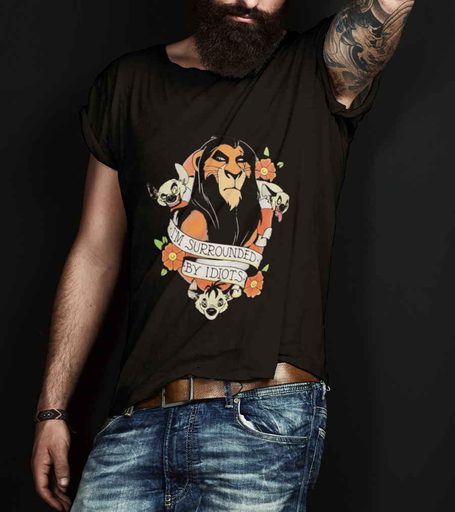 Scar I'm Surrounded By Idiots The Lion King Hyenas Floral T-Shirt