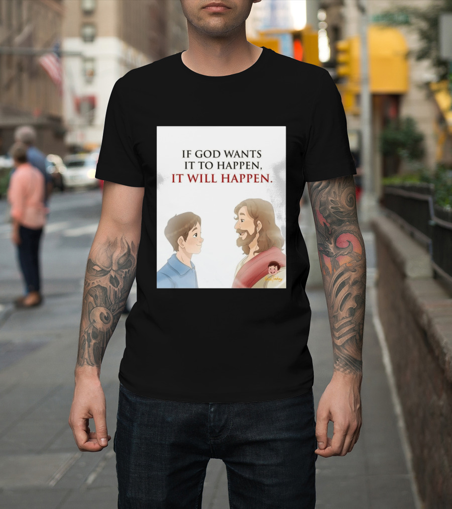 If God Wants It To Happen It Will Happen Jesus Talking To Boy T-Shirt