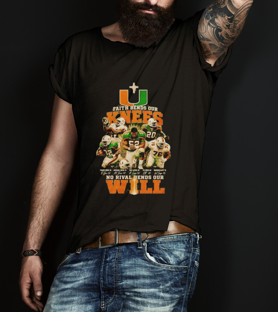 Miami Hurricanes Faith Bends Our Knees Ray Lewis Frank Gore Michael Irvin Ed Reed Warren Sapp U No Rival Bends Our Will T-Shirt