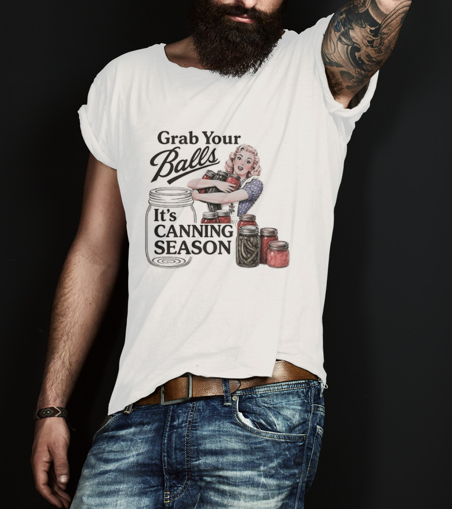 Grab Your Balls It's Canning Season Pickling Retro Humor T-Shirt