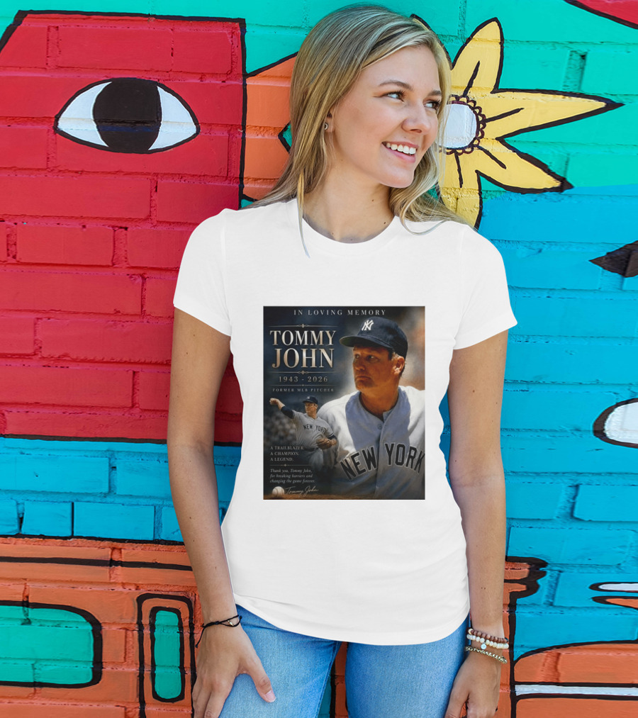 In Loving Memory Tommy John 1943 2026 New York Yankees MLB Pitcher Legend Trailblazer T-Shirt