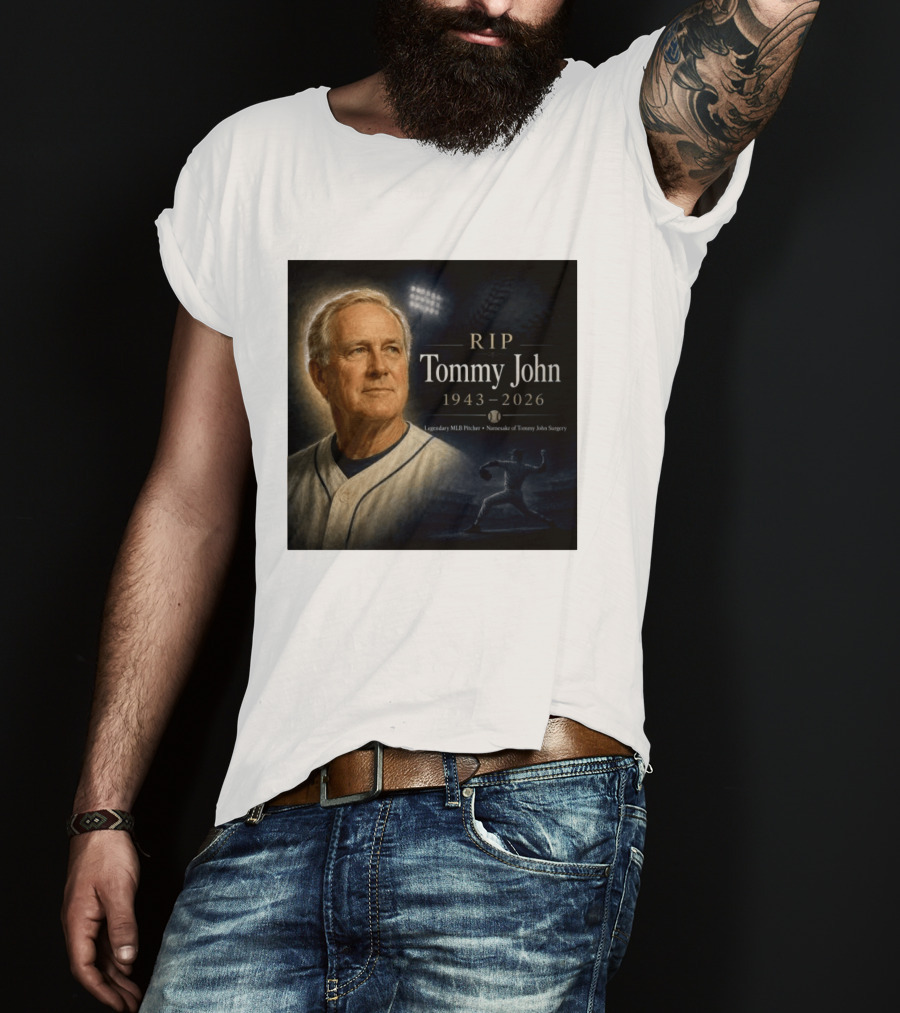 RIP Tommy John Legendary MLB Pitcher 1943 2026 Namesake Of Tommy John Surgery T-Shirt