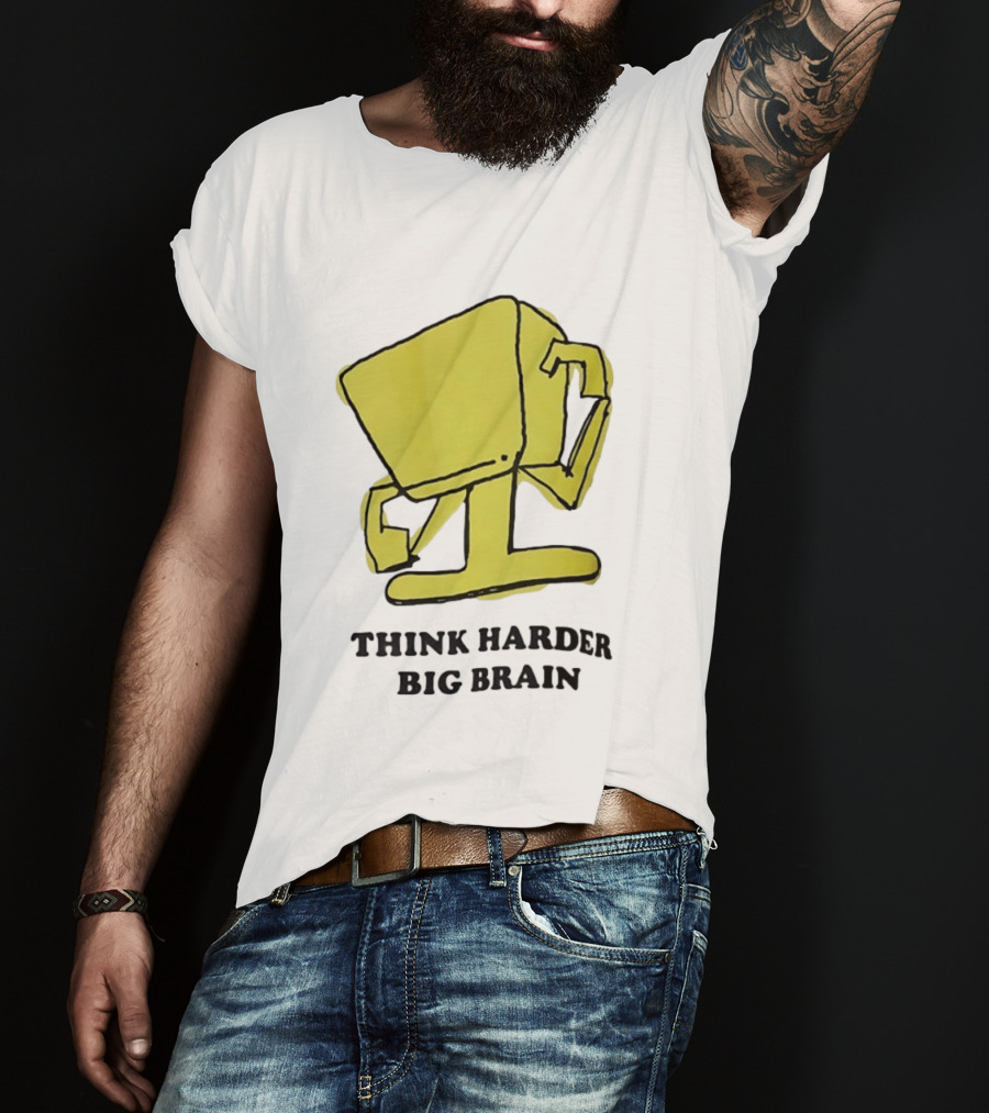 Think Harder Big Brain Intellectual Smart Humor T-Shirt