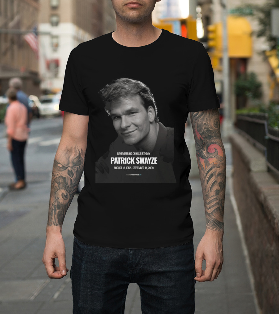 Remembering On His Birthday Patrick Swayze August 18 1952 September 14 2009 Celebration T-Shirt