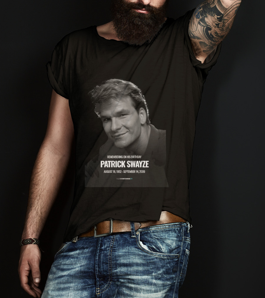 Remembering On His Birthday Patrick Swayze August 18 1952 September 14 2009 Celebration T-Shirt