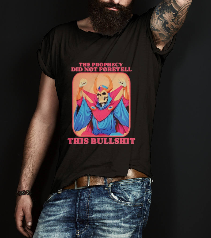Skeletor The Prophecy Did Not Foretell This Bullshit Iconic Throwback Skeletor Expression T-Shirt