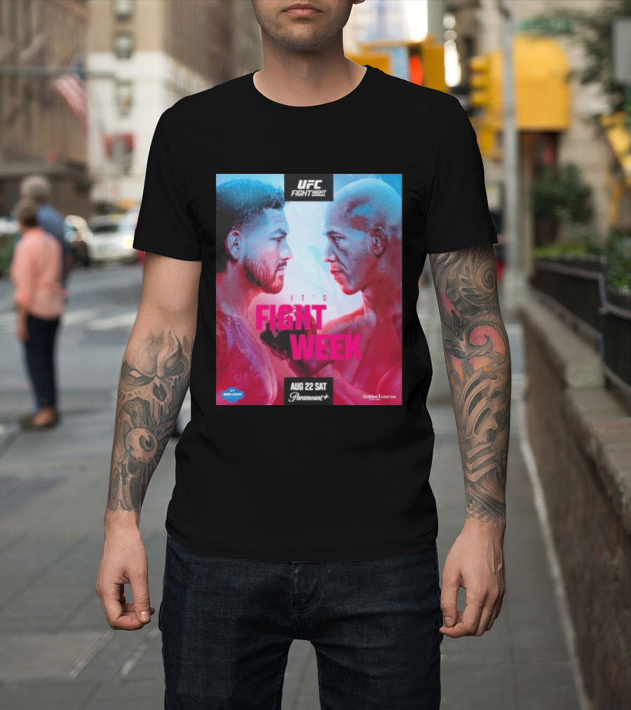 UFC Fight Night It's Fight Week Aug 22 Sat Paramount+ Golden 1 Center T-Shirt