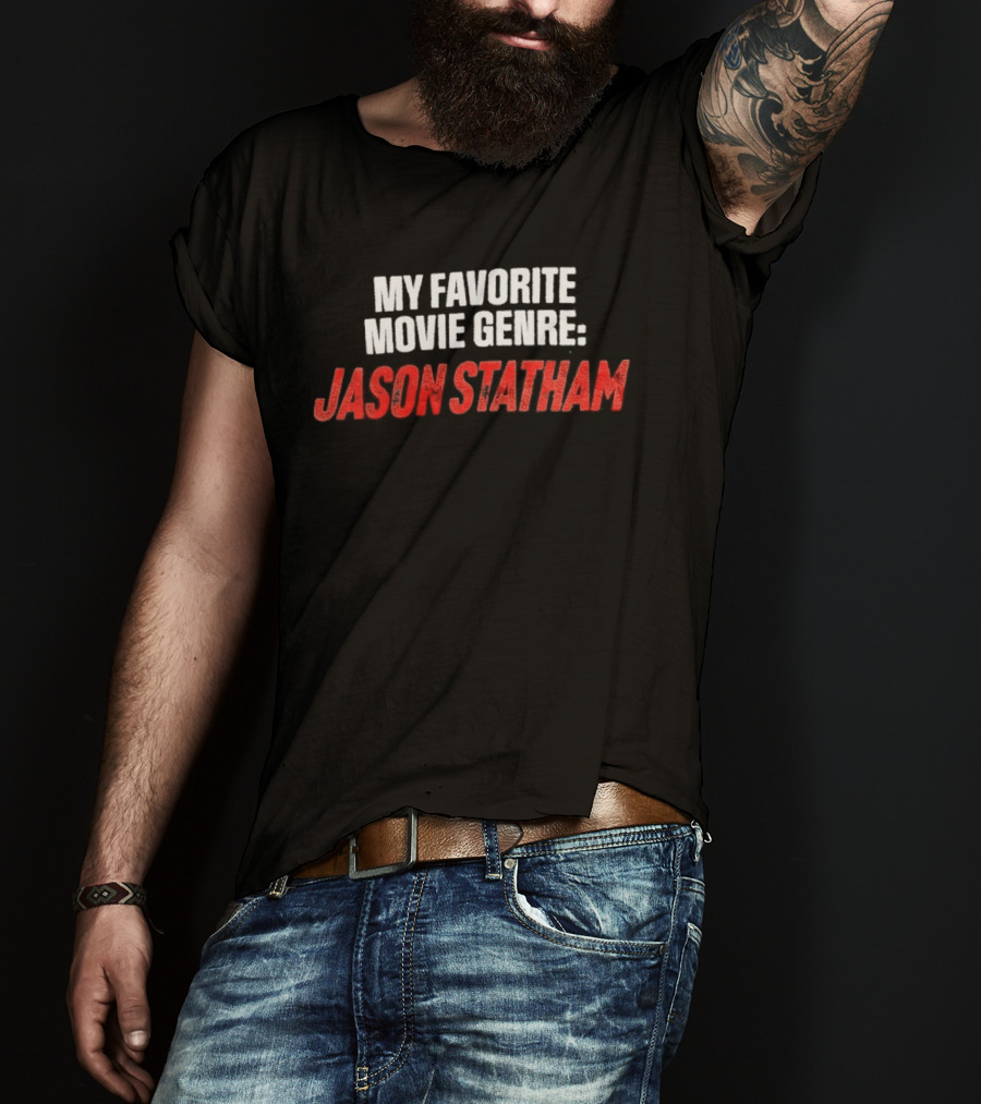 My Favorite Movie Genre Jason Statham T-Shirt