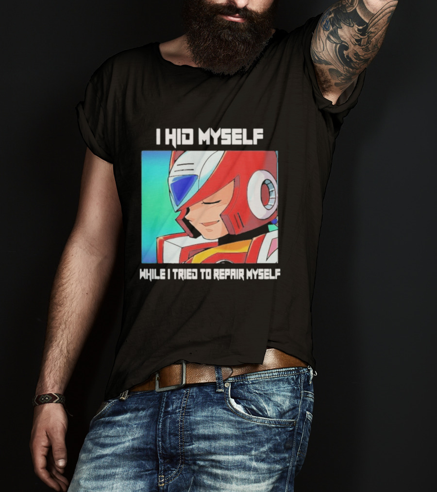 I Hid Myself While I Tried To Repair Myself Megaman X6 Zero T-Shirt