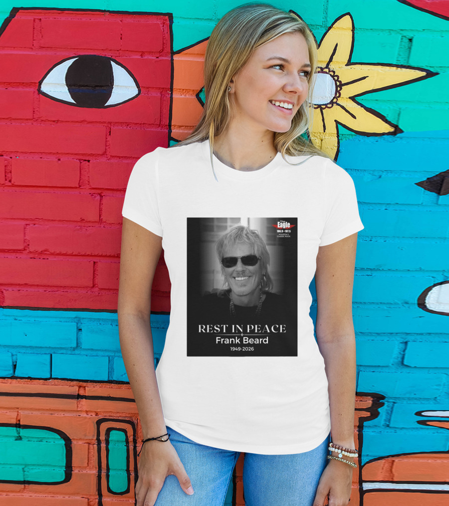 Rest In Peace Frank Beard 1949 2026 The Eagle 106.9 107.5 Houston's Classic Rock T-Shirt