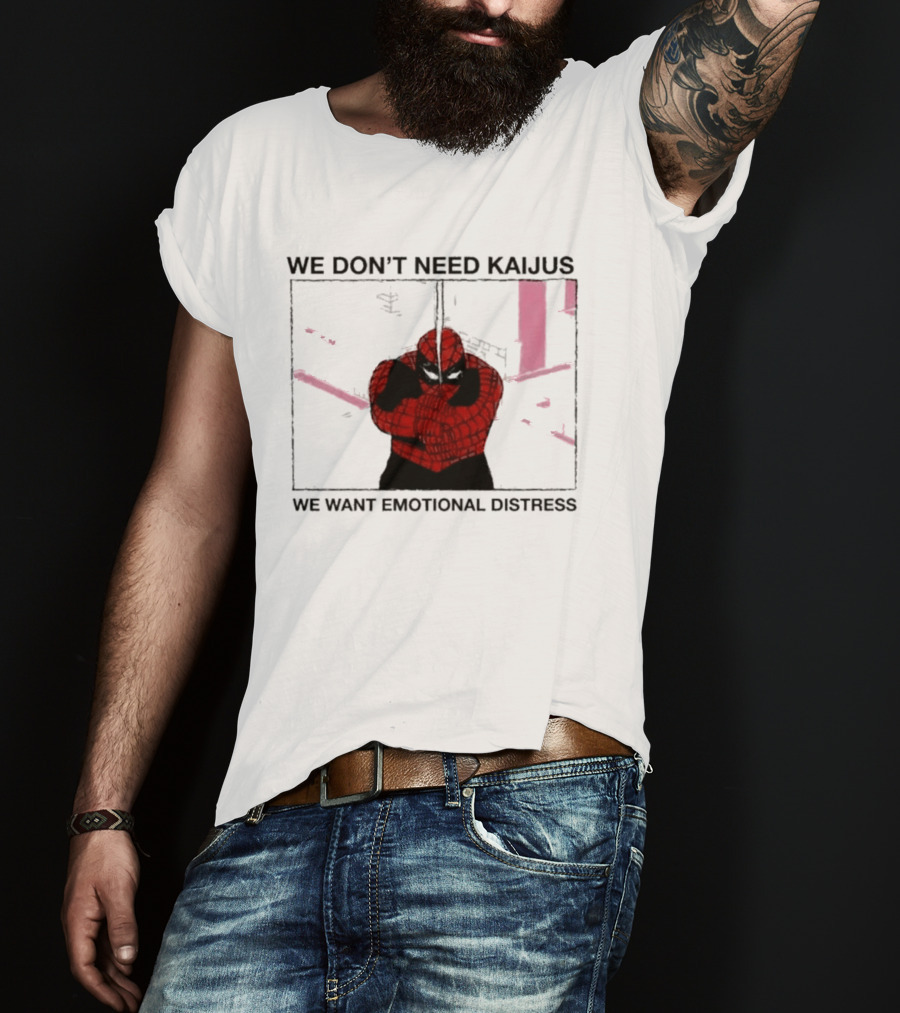 We Don't Need Kaijus We Want Emotional Distress Spiderman T-Shirt