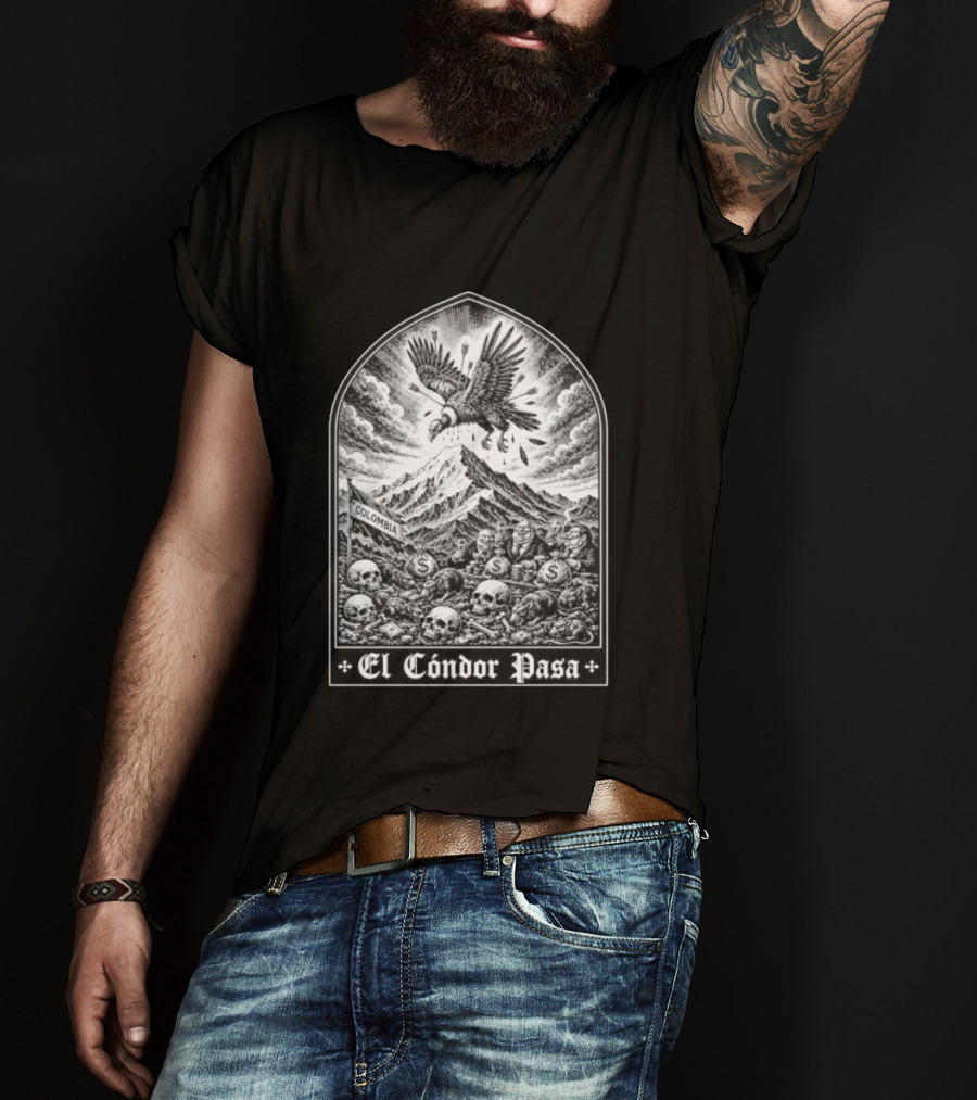 Colombia El Cóndor Pasa Political Corruption Illustrates Economic Injustice And Greed T-Shirt