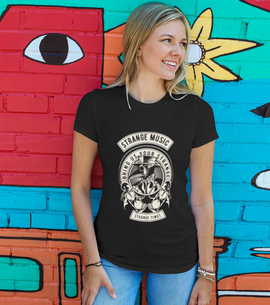 Strange Music Bring Us Your Strange Strange Times T-Shirt