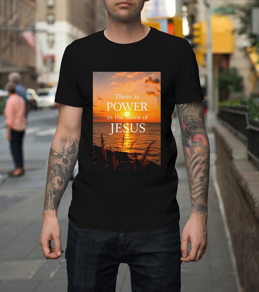 There Is Power In The Name Of Jesus Sunset Reflection T-Shirt