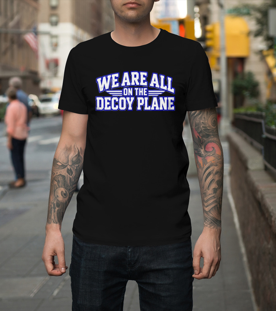 We Are All On The Decoy Plane T-Shirt