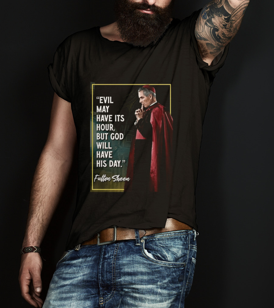 Evil May Have Its Hour But God Will Have His Day Fulton Sheen Red Robe Clerical Outfit T-Shirt