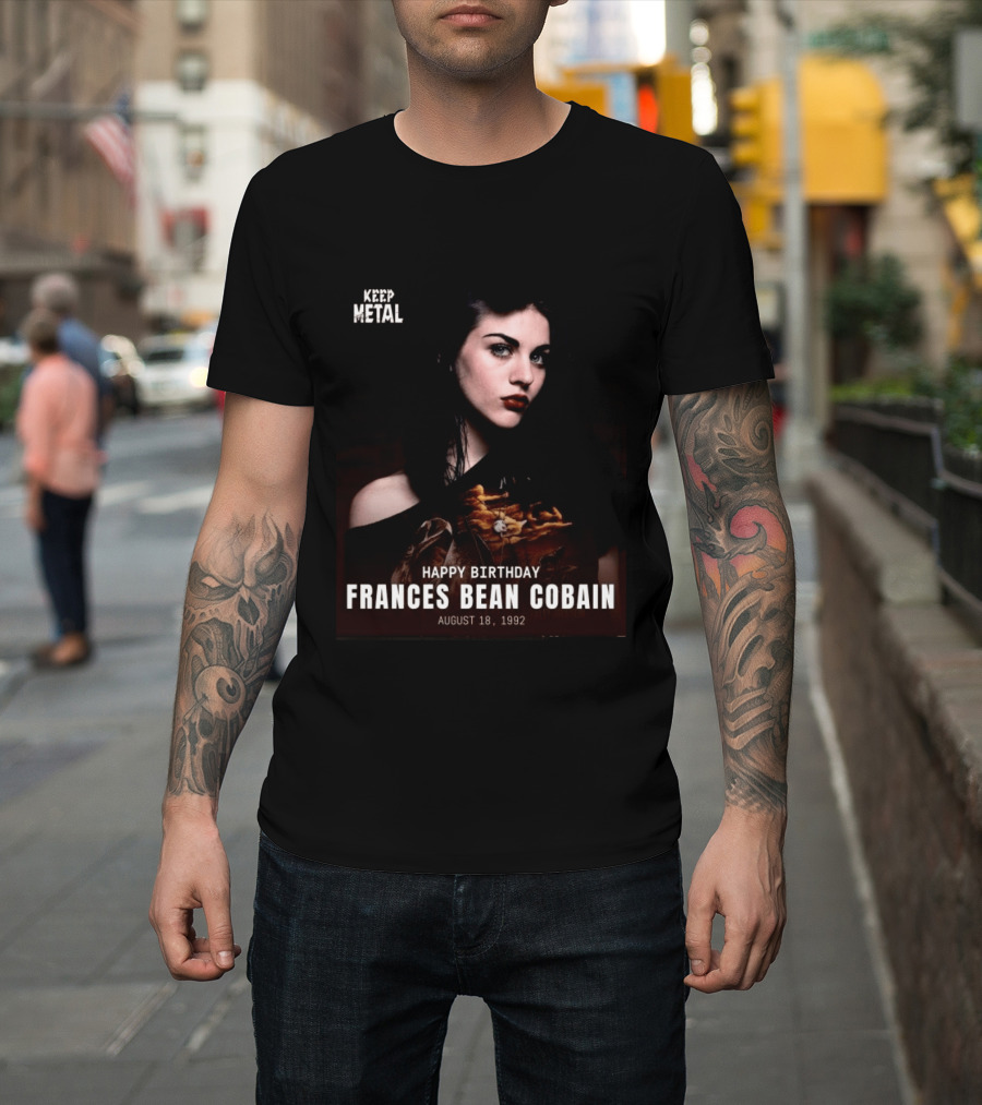 Keep Metal Happy Birthday Frances Bean Cobain August 18 1992 T-Shirt