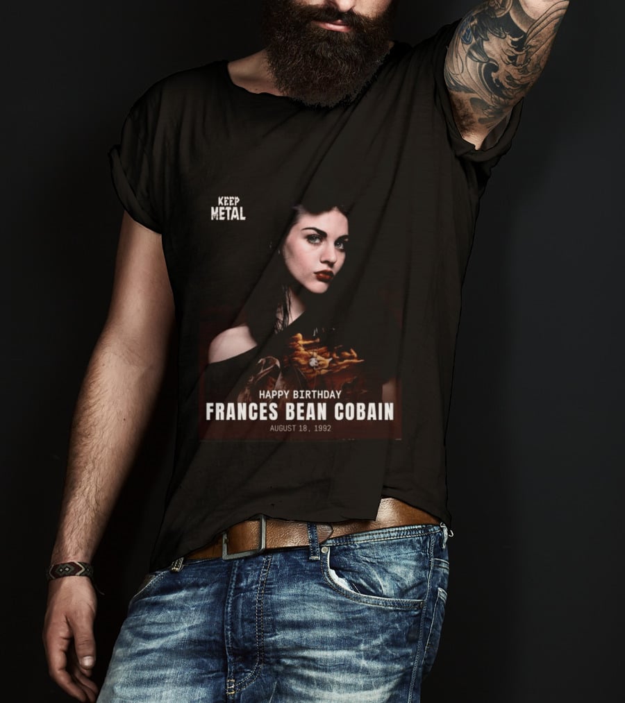 Keep Metal Happy Birthday Frances Bean Cobain August 18 1992 T-Shirt