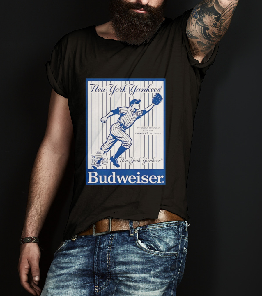 New York Yankees 150th Anniversary Budweiser Proudly Brewed For The Yankees Faithful T-Shirt