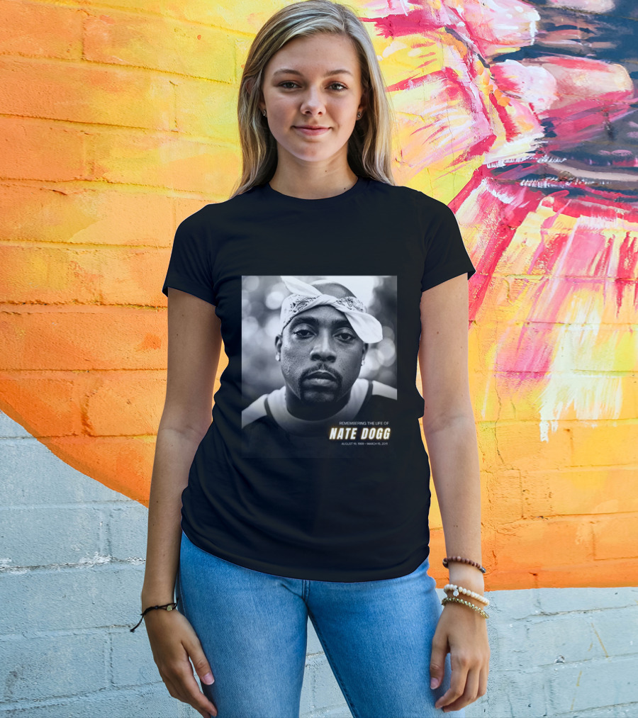 Remembering The Life Of Nate Dogg August 19 1969 To March 15 2011 T-Shirt