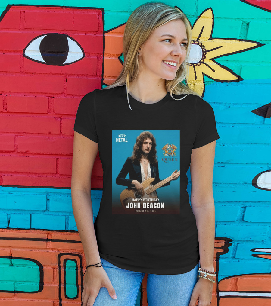 Keep Metal Queen Happy Birthday John Deacon August 19 1951 T-Shirt