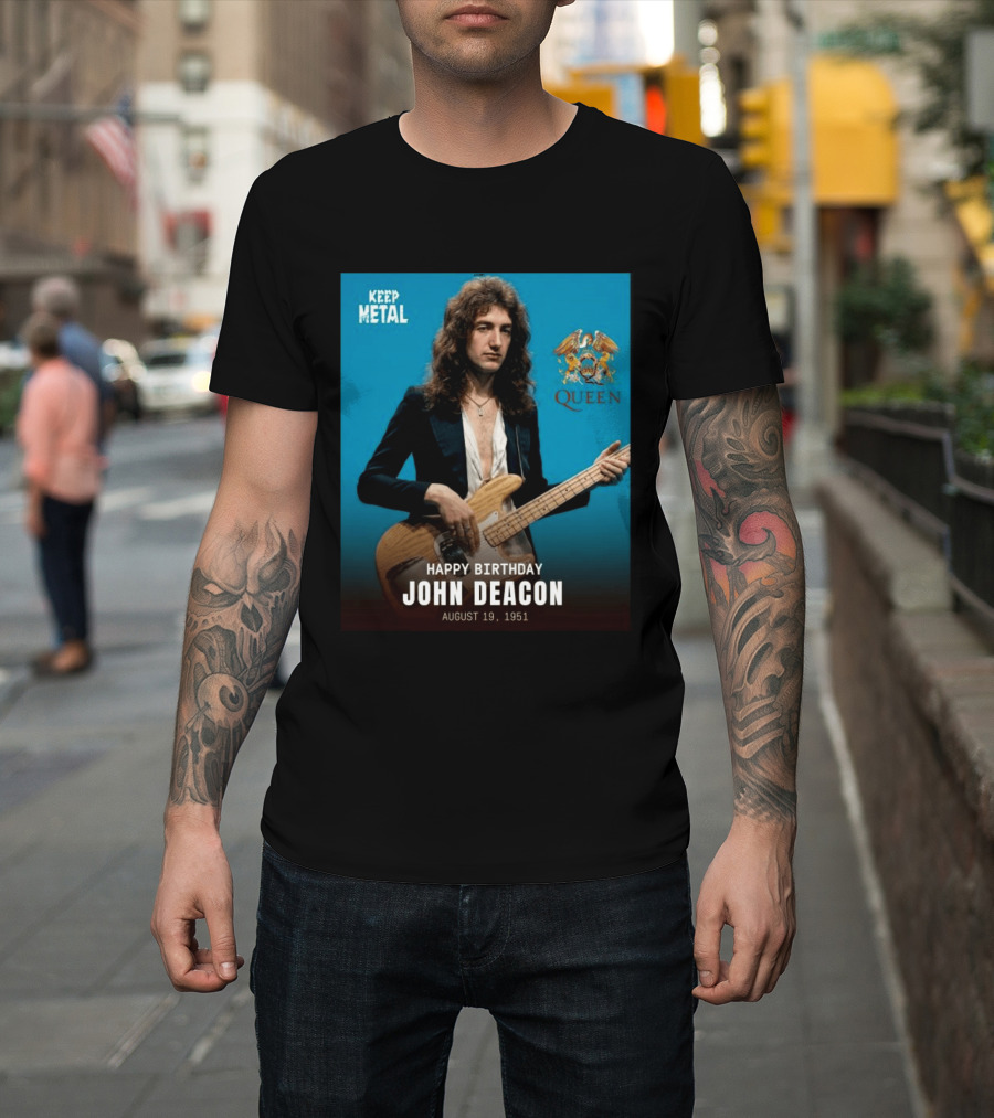 Keep Metal Queen Happy Birthday John Deacon August 19 1951 T-Shirt