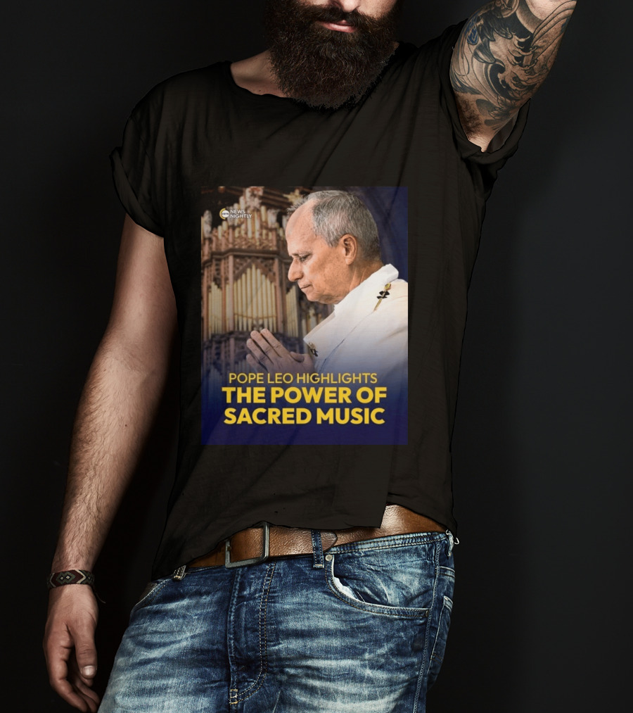 Pope Leo Highlights The Power Of Sacred Music News Nightly T-Shirt