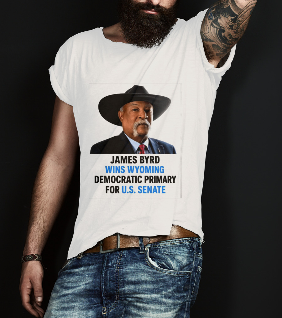 James Byrd Wins Wyoming Democratic Primary For U.S. Senate Campaign Success T-Shirt