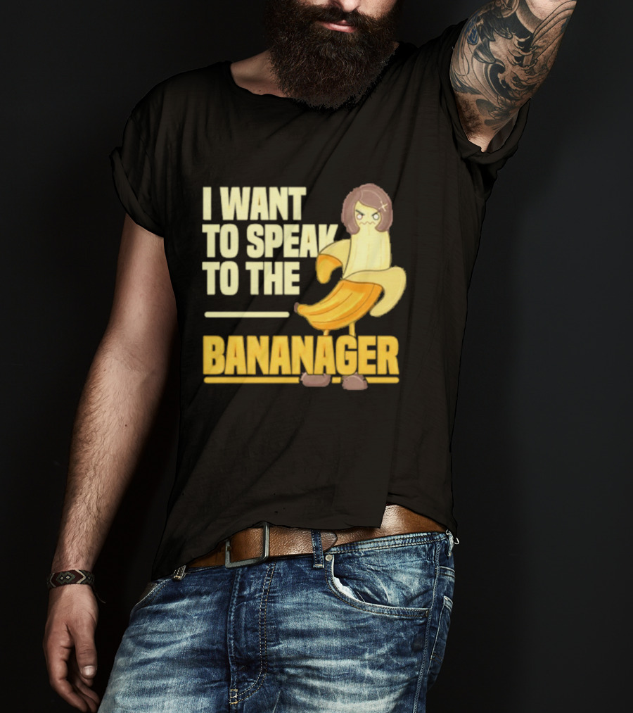 I Want To Speak To The Bananager Cartoon Banana T-Shirt
