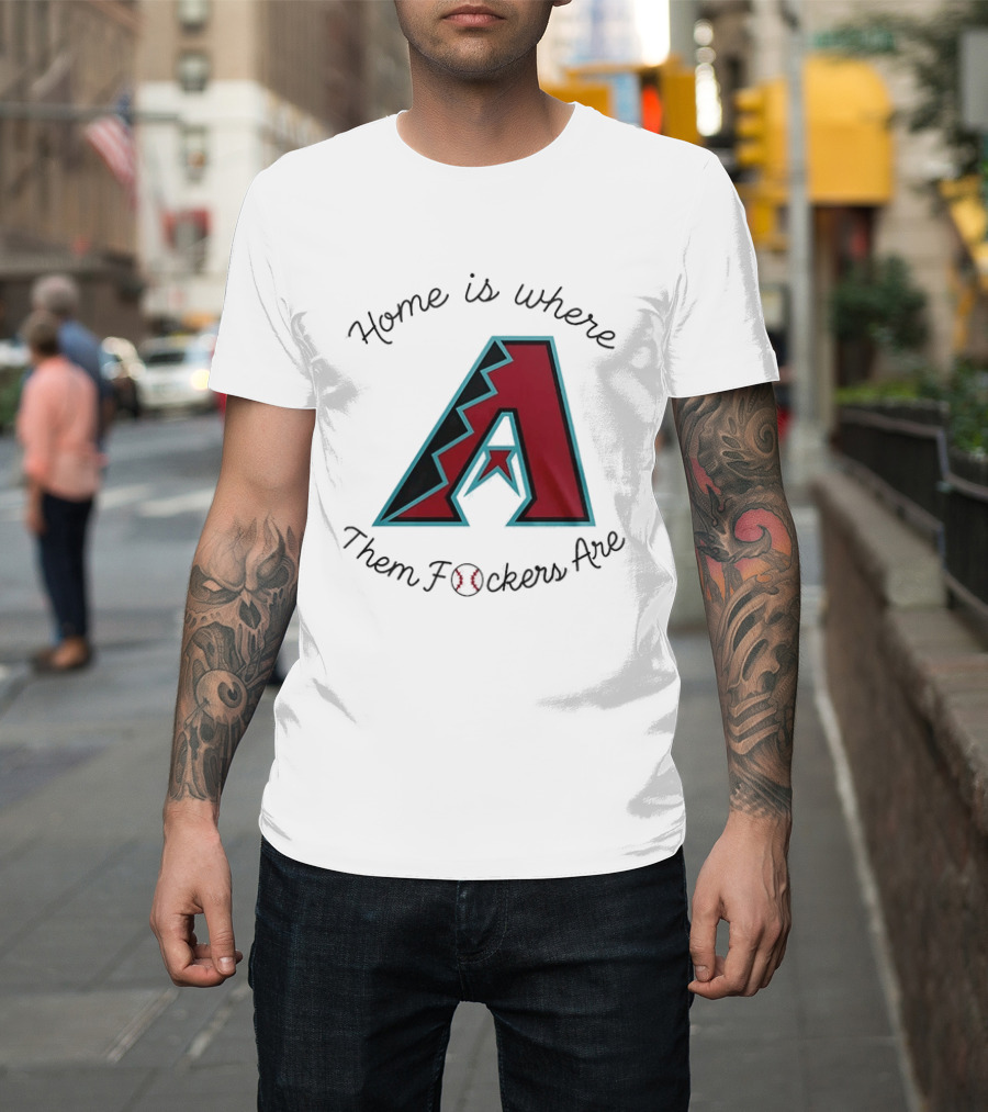 Arizona Diamondbacks Is Where Them Fckers Are Baseball T-Shirt