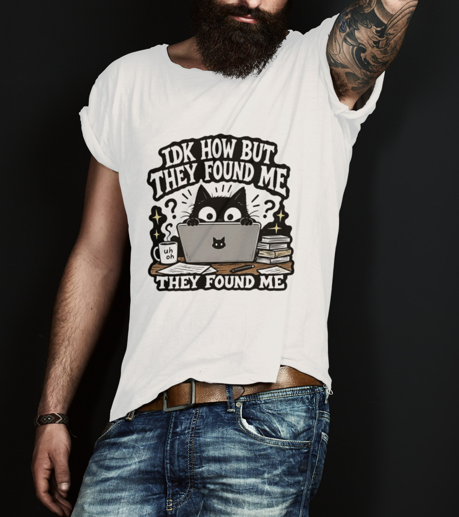 Black Cat Idk How But They Found Me Working On Laptop T-Shirt