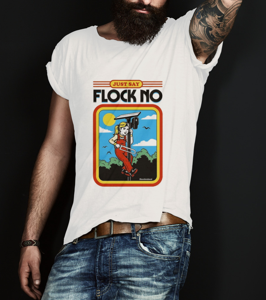 Just Say Flock No Harebrained Anti Surveillance T-Shirt