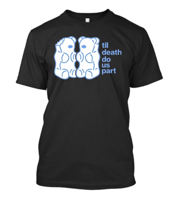 Til Death Do Us Part Gummy Bears Candy Duo T-Shirt