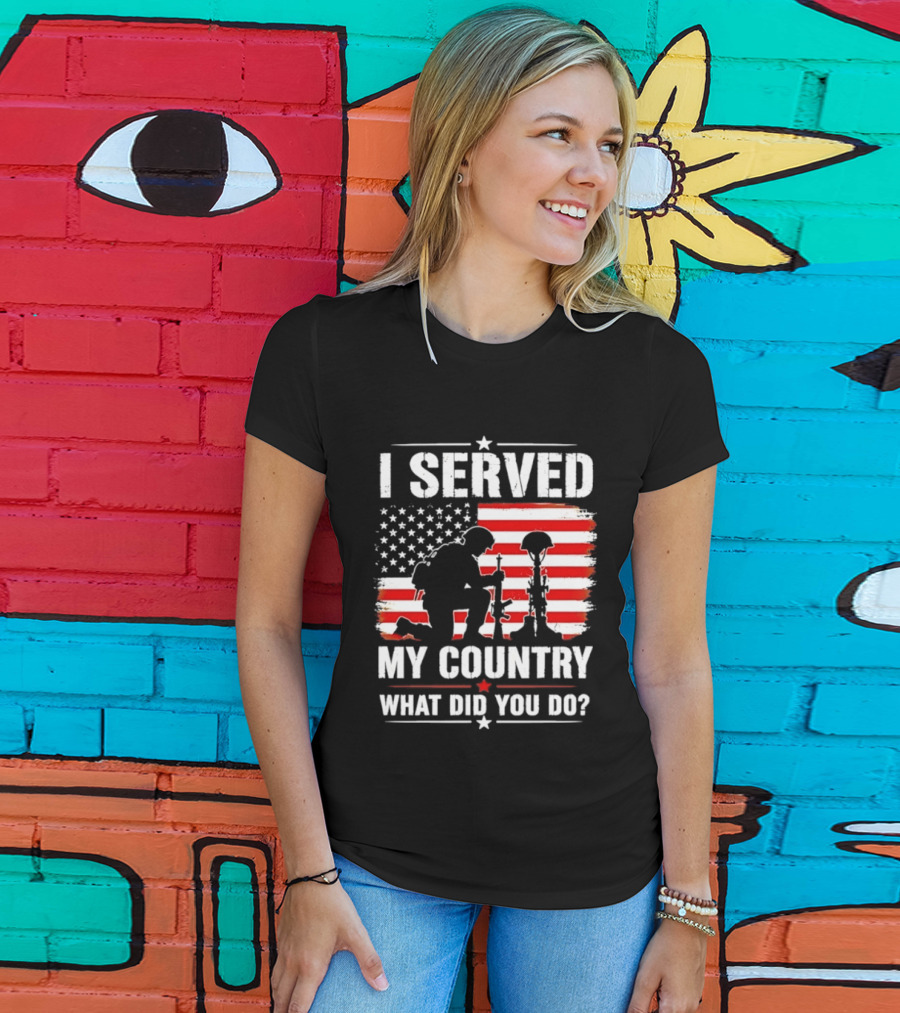 I Served My Country Veterans Patriotic Tribute What Did You Do American Flag Soldier T-Shirt