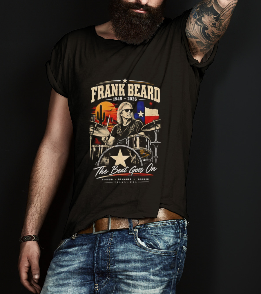 Frank Beard 1949 To 2026 Legend Drummer Rocker Texas The Beat Goes On T-Shirt