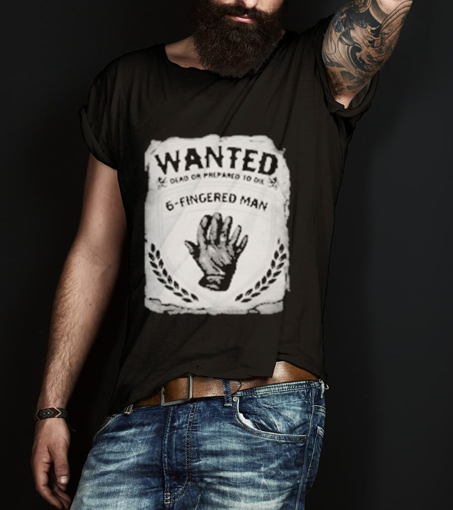 WANTED Dead Or Prepared To Die 6 Fingered Man T-Shirt