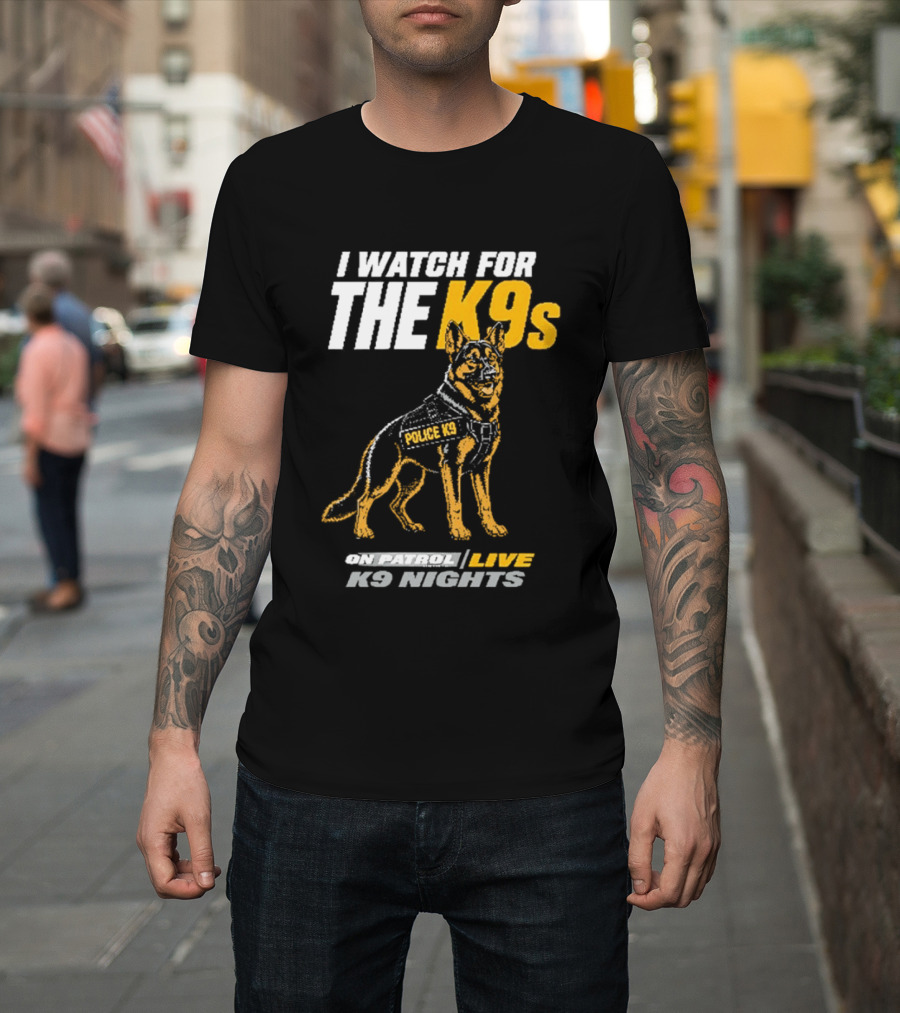 I For The K9s Police K9s On Patrol Live K9 Nights T-Shirt